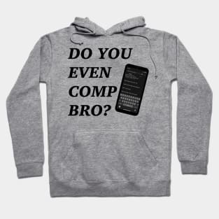 Do You Even Comp Bro? Hoodie